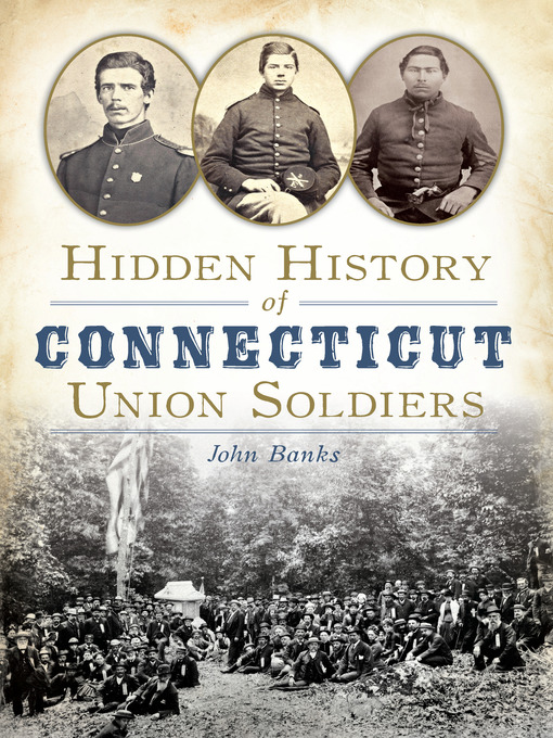 Title details for Hidden History of Connecticut Union Soldiers by John Banks - Available